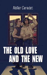 Title: The Old Love and the New, Author: Alistair Caradec