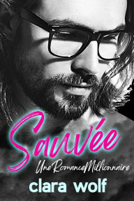 Title: Sauvée - Une romance millionnaire, Author: Clara Wolf