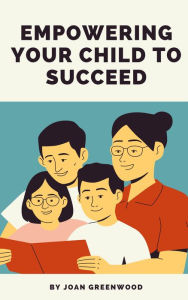 Title: Empowering Your Child To Succeed, Author: Joan Greenwood