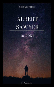 Title: Albert Sawyer in 2081, Author: Ian Eress