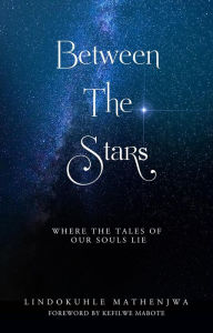 Title: Between The Stars, Author: Lindokuhle Mathenjwa