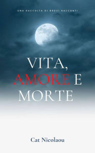 Title: Vita, Amore e Morte, Author: Cat Nicolaou