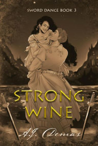 Title: Strong Wine (Sword Dance, #3), Author: A.J. Demas