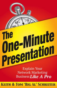 Title: The One-Minute Presentation: Explain Your Network Marketing Business Like A Pro, Author: Keith Schreiter