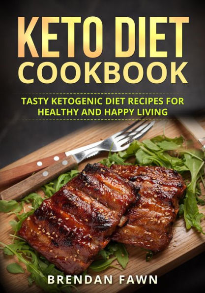 Keto Diet Cookbook, Tasty Ketogenic Diet Recipes for Healthy and Happy Living (Healthy Keto, #3)
