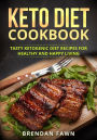 Keto Diet Cookbook, Tasty Ketogenic Diet Recipes for Healthy and Happy Living (Healthy Keto, #3)