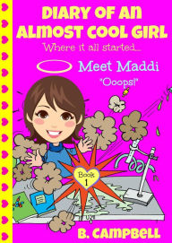 Title: Diary of an Almost Cool Girl - Book 1: Meet Maddi - Ooops!, Author: Katrina Kahler