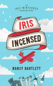 Title: Iris Incensed (Iris Winterbek Adventures, #1), Author: Nancy Bartlett