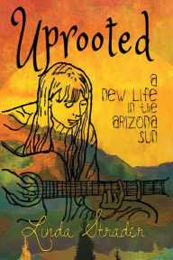 Title: Uprooted: A New Life in the Arizona Sun, Author: Linda Strader