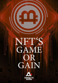 Title: NFT Game or Gain, Author: Omega to Alpha