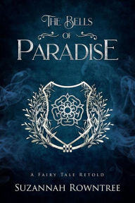 Title: The Bells of Paradise (A Fairy Tale Retold, #3), Author: Suzannah Rowntree