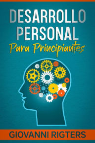 Title: Desarrollo personal sencillo para principiantes, Author: Giovanni Rigters