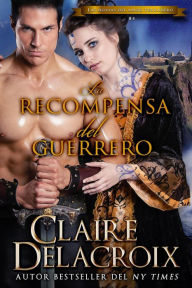 Title: La recompensa del guerrero (Las novias del amor verdadero, #4), Author: Claire Delacroix