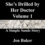 Title: She's Drilled by Her Doctor 1 A Simple Sands Story, Author: Jen Baker