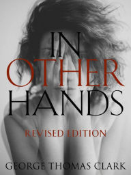 Title: In Other Hands: Revised Edition, Author: George Thomas Clark