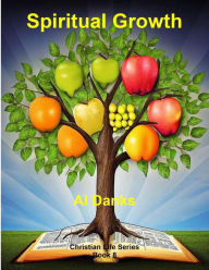 Title: Spiritual Growth (Christian Life Series, #8), Author: Al Danks