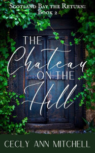 Title: The Chateau on the Hill (Scotland Bay the Return), Author: Cecly Ann Mitchell