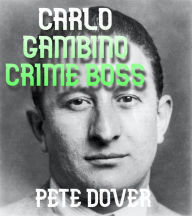 Title: Carlo Gambino Crime Boss, Author: Pete Dover