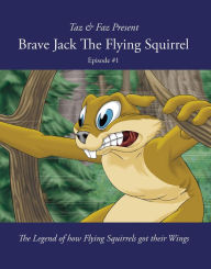 Title: Brave Jack The Flying Squirrel #1 (A Forest Animal Series), Author: Taz & Faz