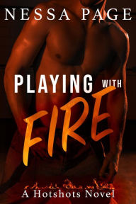 Title: Playing with Fire (The Hotshots Series, #1), Author: Nessa Page
