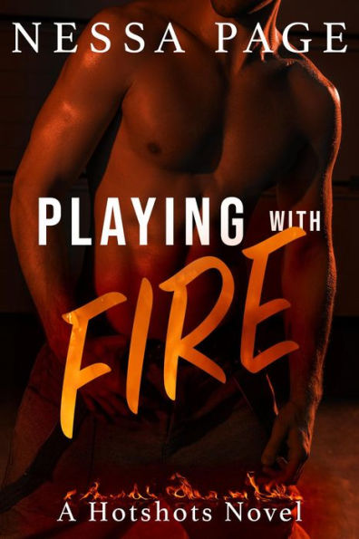Playing with Fire (The Hotshots Series, #1)