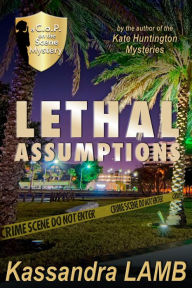 Title: Lethal Assumptions (A C.o.P. on the Scene Mystery, #1), Author: Kassandra Lamb