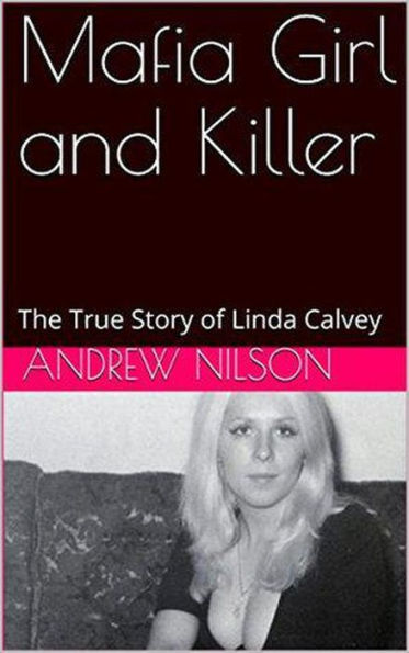 Mafia Girl and Killer The True Story of Linda Calvey by Andrew Nilson ...