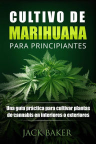 Title: Cultivo De Marihuana Para Principiantes, Author: Jack Baker