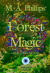 Title: Forest Magic (Rituals of Rock Bay, #3), Author: M. A. Phillips