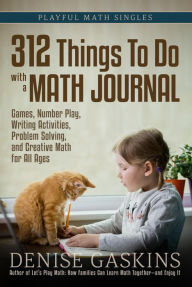 Title: 312 Things To Do with a Math Journal (Playful Math Singles), Author: Denise Gaskins