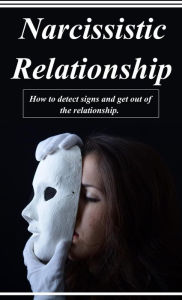 Title: Narcissistic Relationship - How To Detect Signs and Get Out Of The Relationship, Author: David Smith