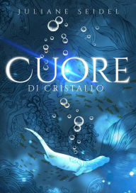 Title: Cuore di Cristallo, Author: Juliane Seidel