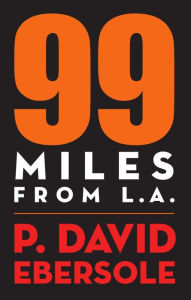 Title: 99 Miles From L.A., Author: P. David Ebersole