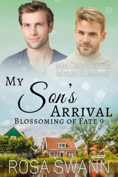 My Son's Arrival: MM Omegaverse Mpreg Romance (Blossoming of Fate, #9)