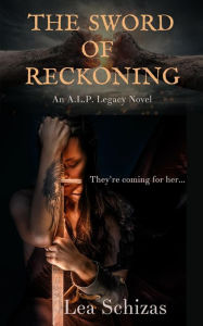 Title: The Sword of Reckoning (An A.L.P. Legacy Novel, #1), Author: Lea Schizas