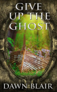 Title: Give Up the Ghost, Author: Dawn Blair