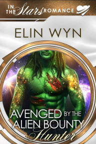 Title: Avenged by the Alien Bounty Hunter (Mtoain Bounty Hunters, #2), Author: Elin Wyn