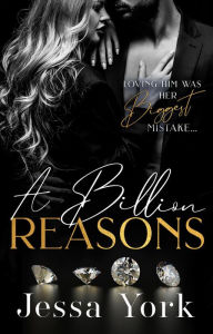 Title: A Billion Reasons: A Dark Billionaire Mafia Romance (The Rosetti Crime Family, #3), Author: Jessa York