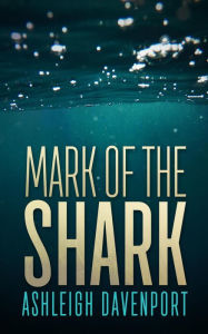 Title: Mark of the Shark, Author: Ashleigh Davenport