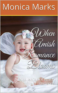 Title: When Amish Romance Blooms A Collection of Amish Romance, Author: Monica Marks