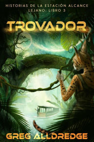 Title: Trovador (Historias de la Estación Alcance Lejano: Libro Tres, #3), Author: Greg Alldredge