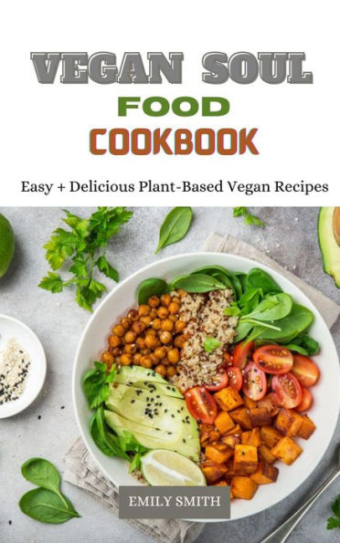 Vegan Soul Food Cookbook Easy + Delicious Plant-Based Vegan Recipes by ...