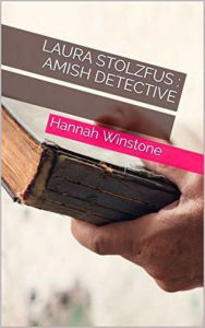 Title: Laura Stolzfus Amish Detective, Author: Hannah Winstone