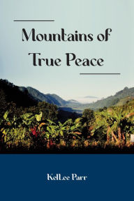 Title: Mountains of True Peace (A Guatemalan Journey, #1), Author: KelLee Parr