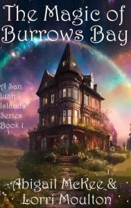 Title: The Magic of Burrows Bay (A San Juan Islands Series, #1), Author: Lorri Moulton