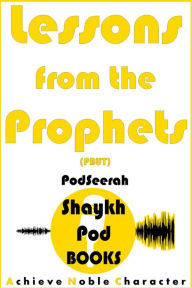 Title: Lessons from the Prophets (PBUT), Author: ShaykhPod Books