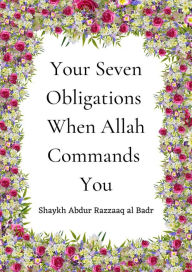 Title: Your Seven Obligations When Allah Commands You, Author: Shaykh Abdur Razzaaq al Badr