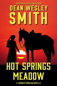 Title: Hot Springs Meadow: A Thunder Mountain Novella, Author: Dean Wesley Smith