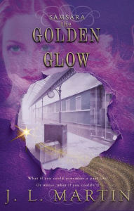 Title: The Golden Glow (Samsara- The First Season, #1), Author: J L Martin