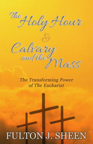 Title: The Holy Hour & Calvary and the Mass, Author: Archbishop Fulton J. Sheen